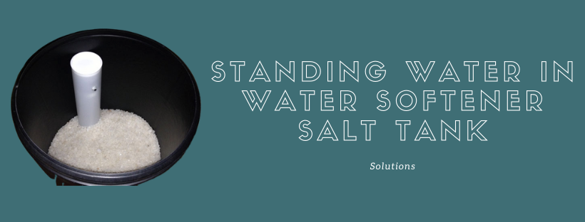 Standing Water in Water Softener Salt tank