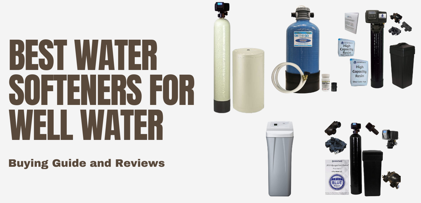 Best Water Softeners for Well Water 2023 [Latest Buying Guide and Reviews]